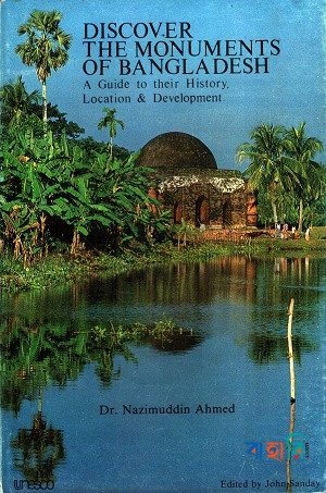 Discover the Monuments of Bangladesh : A Guide to their History, Location