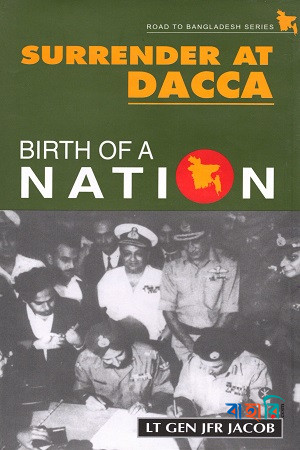 Surrender at Dacca: Birth of a Nation