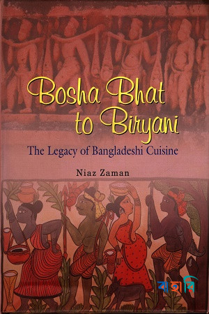 Bosha Bhat to Biryani The Legacy of Bangladeshi Cuisine