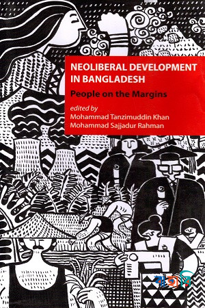 Neoliberal Development In Bangladesh: People on the Margins