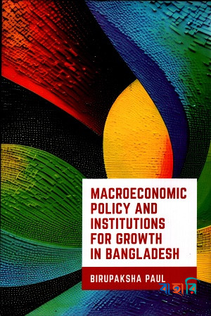 Macroeconomic Policy and Institutions For Growth in Bangladesh