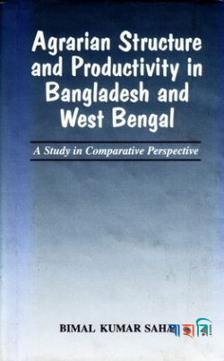 Agrarian Structure and Productivity in Bangladesh and West Bengal: A Study in Comparative Perspective
