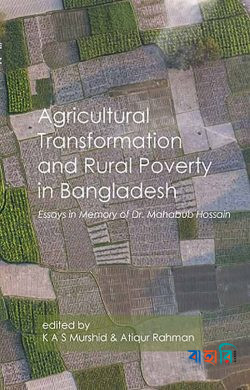 Agricultural Transformation and Rural Poverty in Bangladesh : Essays in Memory of Dr. Mahabub Hossain