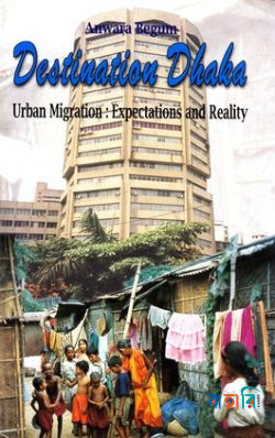 Destination Dhaka: Urban Migration: Expectations and Reality