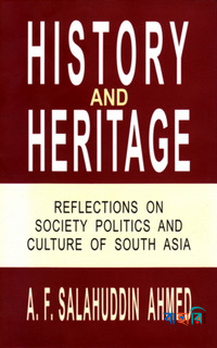 History and Heritage: Reflections on Society Politics and Culture of South Asia