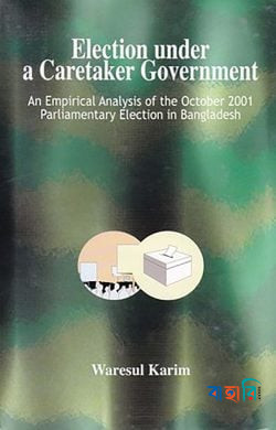 Election under a Caretaker Government - An Empirical Analysis of the October 2001 Parliamentary Election in Bangladesh