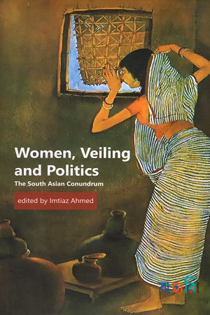 Women, Veiling and Politics: The South Asian Conundrum