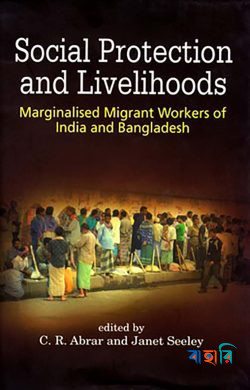 Social Protection and Livelihoods - Marginalised Migrant Workers of India and Bangladesh