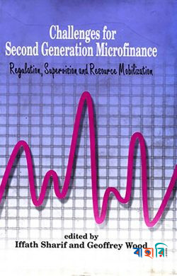 Challenges for Second Generation Microfinance: Regulation, Supervision and Resource Mobilization