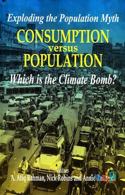 Exploding the Population Myth Consumption Versus population : Which is the Climate Bomb?